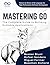 Mastering Go, The Complete Guide to Building Scalable Applica... by Booker Blunt