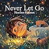Never Let Go: Healing Affirmations for Kids and Inner Children Never Let Go: Healing Affirmations for Kids and Inner Children