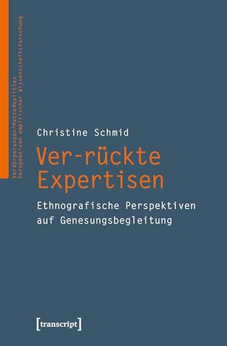 Ver-rückte Expertisen: Ethnografische Perspektiven auf Genesungsbegleitung (VerKörperungen/MatteRealities – Perspektiven empirischer Wissenschaftsforschung 26) (German Edition)