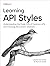 Learning API Styles: Understanding the Trade-Offs of Common APIs and Choosing the Correct Solutions