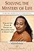 Solving the Mystery of Life: Collected Talks & Essays on Realizing God in Daily Life Volume IV
