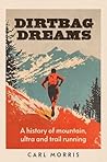 Dirtbag dreams: A history of mountain, ultra and trail running