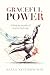 Graceful Power: Solving the paradox of modern leadership