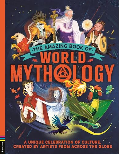 The Amazing Book of World Mythology: A Unique Celebration of Culture, Created by Artists from Across the Globe (Hardcover)