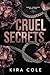Cruel Secrets by Kira Cole