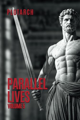 Parallel Lives: Volume 5 Plutarch's Lives (Hardcover)