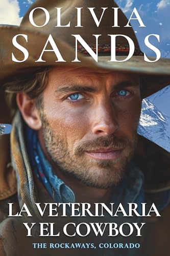 La Veterinaria y el Cowboy: Sanando animales, reparando corazones y encontrando el amor en el corazón del país vaquero... (The Rockaways, Colorado - Español nº 1) (Spanish Edition)
