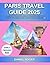 Paris Travel Guide 2025: A ...