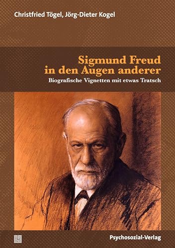 Sigmund Freud in den Augen anderer: Biografische Vignetten mit etwas Tratsch (Bibliothek der Psychoanalyse) (German Edition)