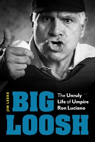 Big Loosh: The Unruly Life of Umpire Ron Luciano (Hardcover)
