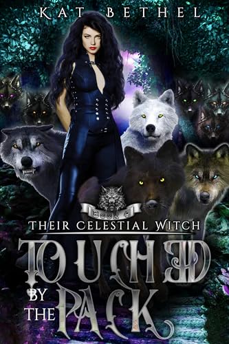 Touched by the Pack: A Dark Whychoose Paranormal Omegaverse Romance: Their Celestial Witch Book 4 (Kindle Edition)