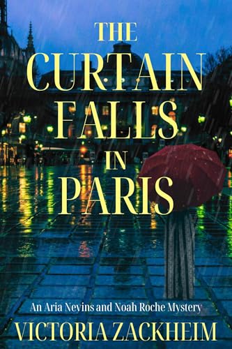 The Curtain Falls in Paris: An Aria Nevins and Noah Roche Mystery (Kindle Edition)