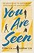 You Are Seen by Ollie Lia