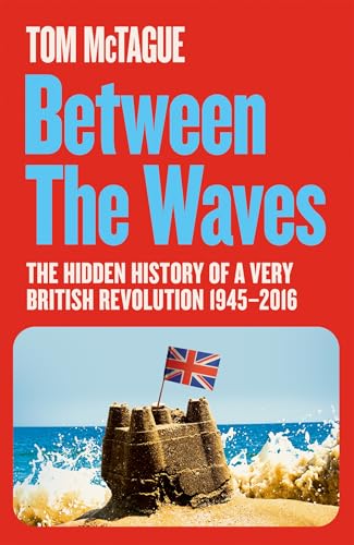 Between the Waves: ‘A rich and incisive new history of British Euroscepticism’ The Economist (Kindle Edition)