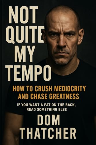 Not Quite My Tempo: How to Crush Mediocrity and Chase Greatness (Kindle Edition)