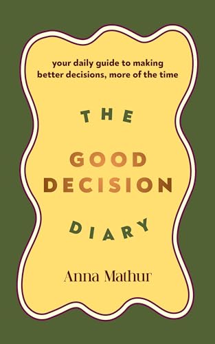 The Good Decision Diary: Your daily guide to making better decisions, more of the time (Kindle Edition)