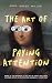 The Art of Paying Attention...