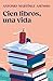 Cien libros, una vida by Antonio Martínez Asensio