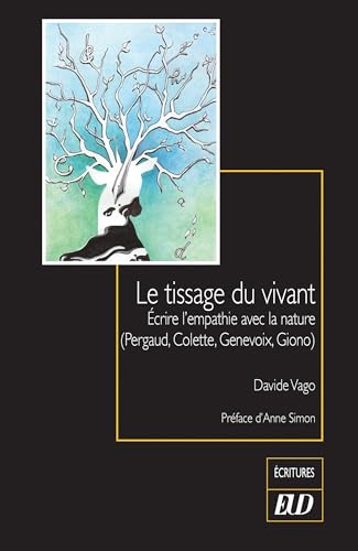 Le tissage du vivant: Écrire l’empathie avec la nature (Pergaud, Colette, Genevoix, Giono) (Écritures) (French Edition)