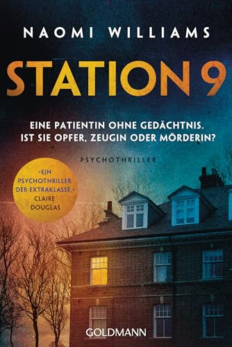 Station 9: Eine Patientin ohne Gedächtnis. Ist sie Opfer, Zeugin oder Mörderin? - Psychothriller - »Ein Psychothriller der Extraklasse mit einer mörderischen ... (Claire Douglas) (German Edition)