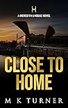 Close to Home by M.K. Turner