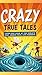 Crazy True Tales: Hilarious...
