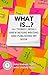 What is...? : 101 Things I ...