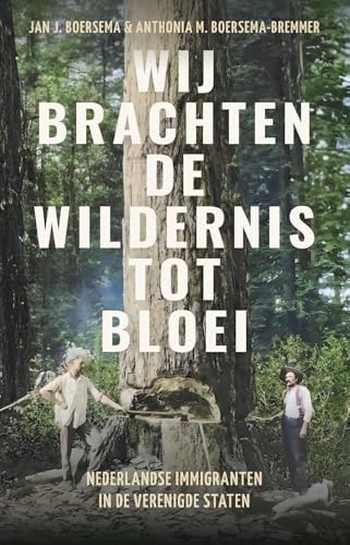 Wij brachten de wildernis tot bloei: Nederlandse immigranten in de verenigde staten (Dutch Edition)