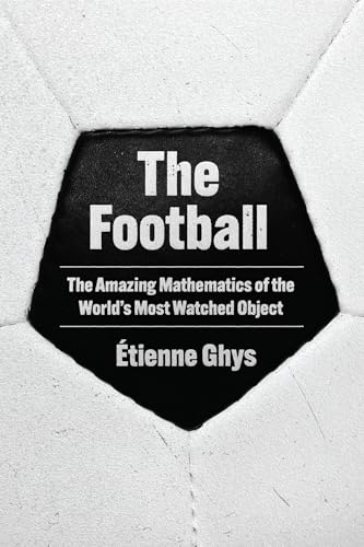 The Football: The Amazing Mathematics of the World's Most Watched Object (Hardcover)