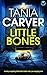 Little Bones by Tania Carver Little Bones by Tania Carver