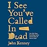 I See You've Called in Dead by John Kenney