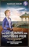 Das Geheimnis von Hastings Pier (Lady Detective Violet ermittelt, #1) Das Geheimnis von Hastings Pier (Lady Detective Violet ermittelt, #1)