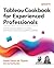 Tableau Cookbook for Experienced Professionals: Over 60 advanced recipes for maximizing performance, interactivity, and platform potential