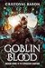 Goblin Blood: Book One of The Unseen Empire