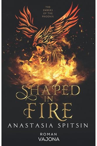 Shaped In Fire: The Embers Of The Phoenix (German Edition)