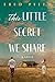 This Little Secret We Share...