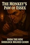 The Monkey's Paw of Essex: The New Sherlock Holmes Canon