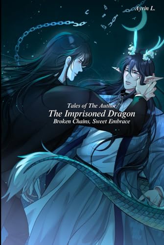 The Imprisoned Dragon: Broken Chains, Sweet Embrace (Tales of the Author)