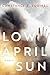Low April Sun: A Novel
