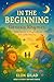 In the Beginning: Genesis R...
