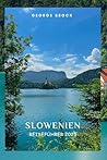 SLOWENIEN REISEFÜHRER 2025: Entdecken Sie Sloweniens atemberaubende Landschaft und lebendige Kultur (German Edition) SLOWENIEN REISEFÜHRER 2025: Entdecken Sie Sloweniens atemberaubende Landschaft und lebendige Kultur (German Edition)