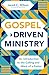 Gospel-Driven Ministry: An Introduction to the Calling and Work of a Pastor