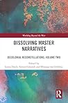 Dissolving Master Narratives: Decolonial Reconstellations, Volume Two (Worlding Beyond the West)