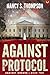 Against Protocol by Nancy S.  Thompson