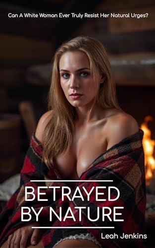 Betrayed by Nature: Can A White Woman Ever Truly Resist Her Natural Urges? (Kindle Edition)