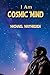 I Am Cosmic Mind