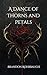 A Dance of Thorns and Petals