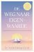 De weg naar eigenwaarde: Simpele lessen voor een leven vol tevredenheid (Dutch Edition)