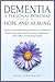 Dementia A Personal Roadmap to Hope and Healing by Debra Lewis