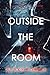 Outside The Room (An Isla Rivers FBI Suspense Thriller—Book One)